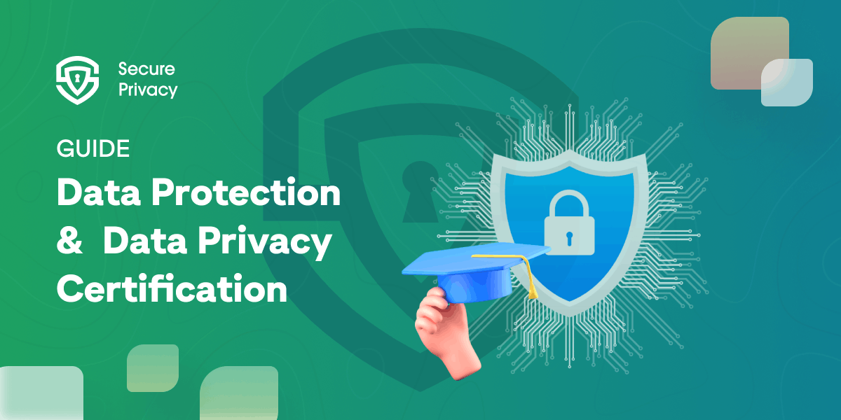 A Comprehensive Guide to Data Protection and Data Privacy Certification A Comprehensive Guide to Data Protection and Data Privacy Certification